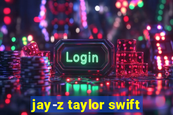 jay-z taylor swift