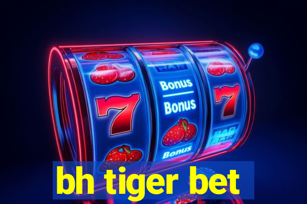 bh tiger bet