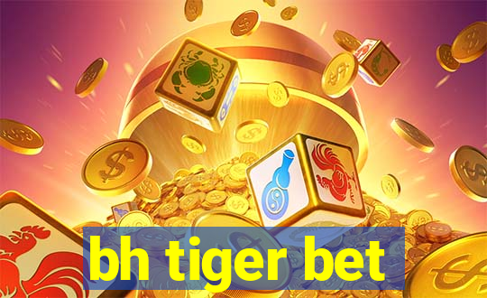 bh tiger bet