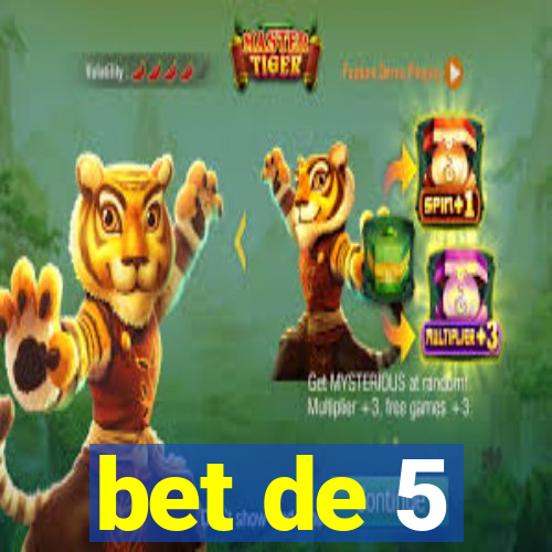 bet de 5