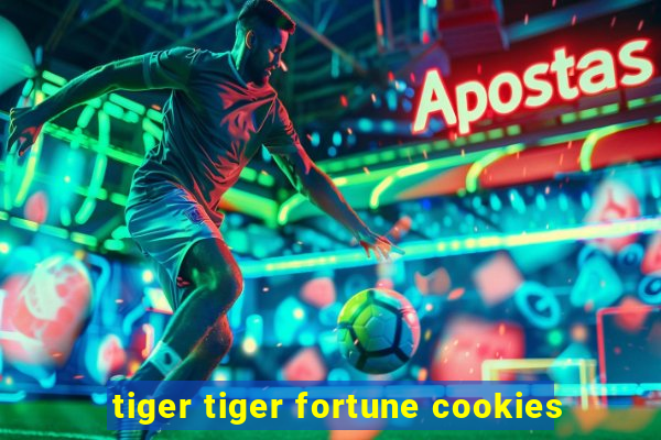 tiger tiger fortune cookies