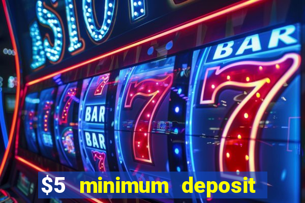 $5 minimum deposit casino 2018