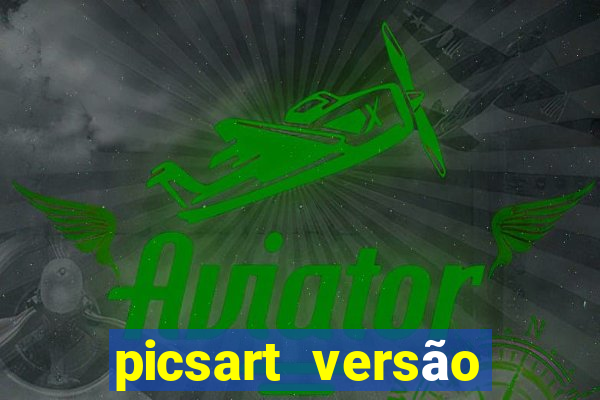 picsart versão antiga apk