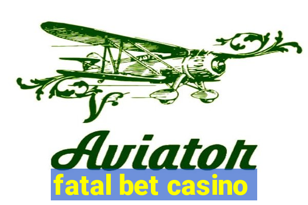 fatal bet casino