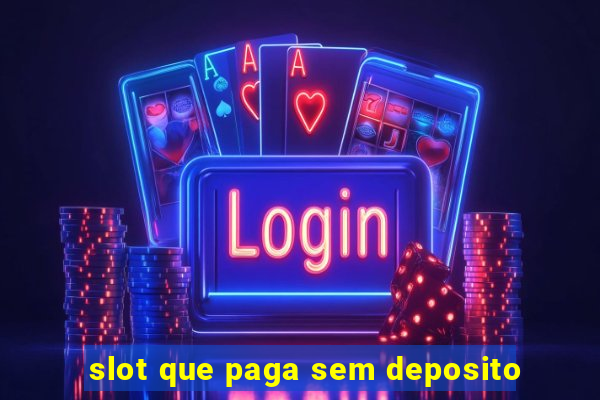 slot que paga sem deposito