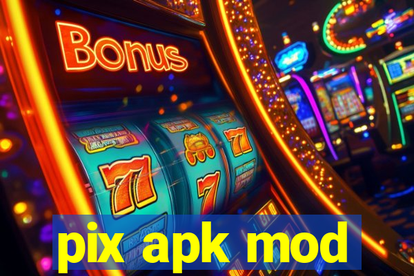 pix apk mod