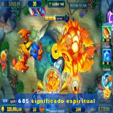 685 significado espiritual