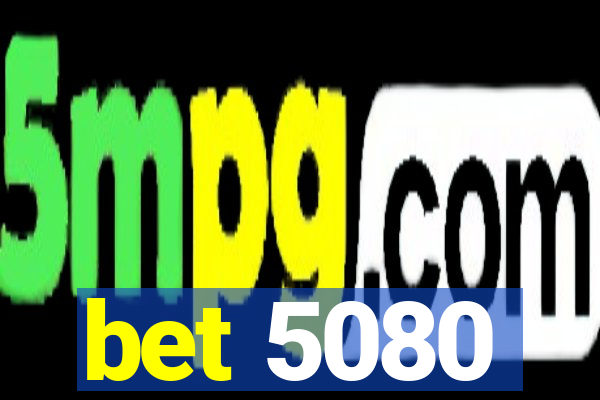 bet 5080