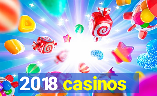 2018 casinos