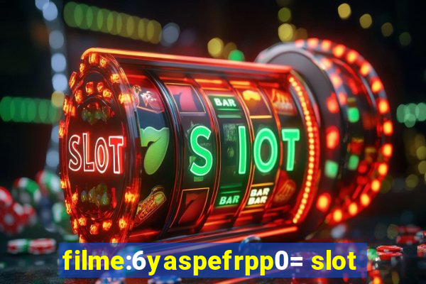 filme:6yaspefrpp0= slot