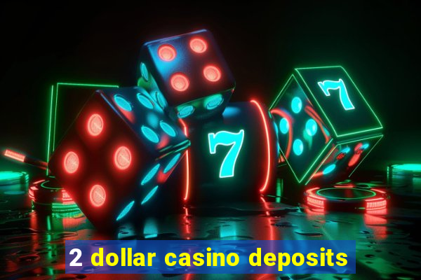 2 dollar casino deposits