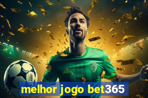 melhor jogo bet365