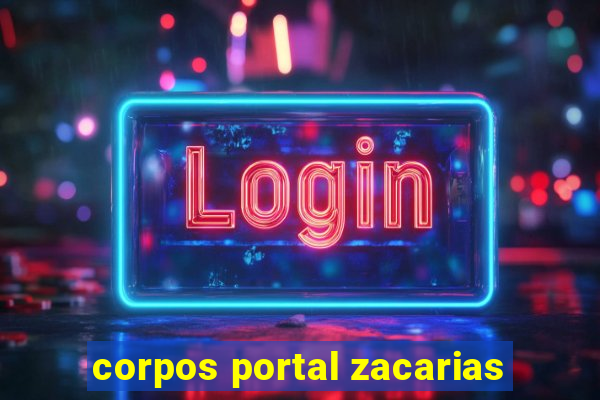 corpos portal zacarias