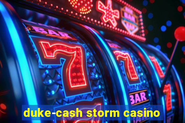 duke-cash storm casino