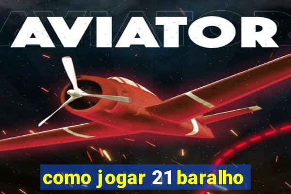 como jogar 21 baralho