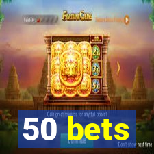 50 bets