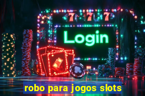 robo para jogos slots