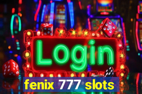 fenix 777 slots