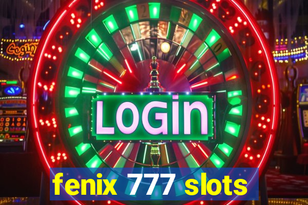 fenix 777 slots