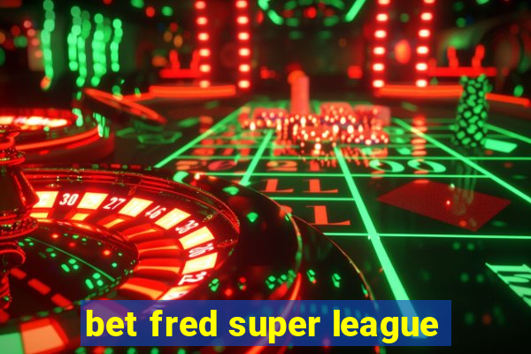 bet fred super league