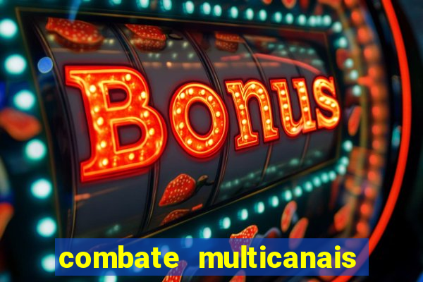 combate multicanais ao vivo