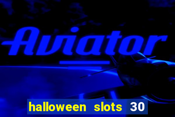 halloween slots 30 linhas dinheiro infinito