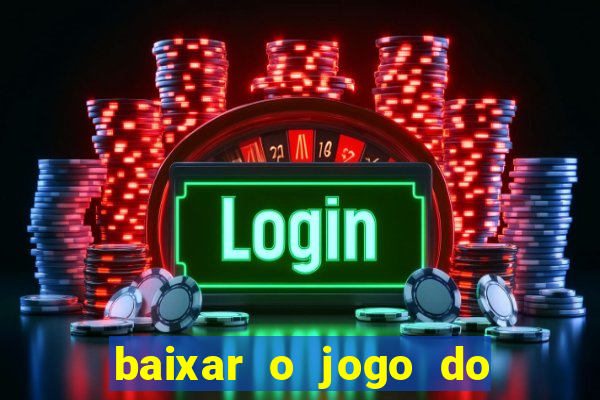 baixar o jogo do tigre que ganha dinheiro