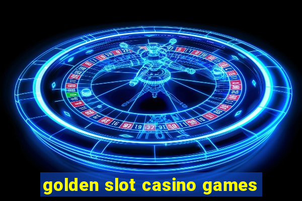 golden slot casino games