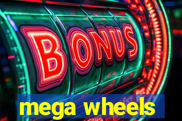 mega wheels