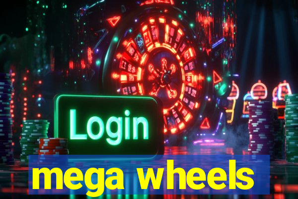 mega wheels