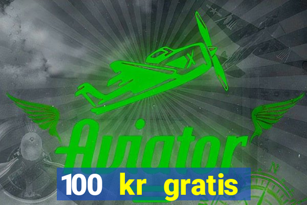 100 kr gratis casino uten innskudd