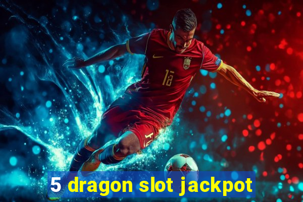 5 dragon slot jackpot