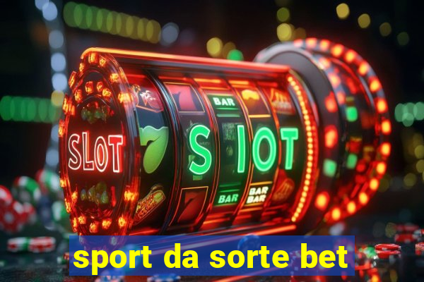 sport da sorte bet