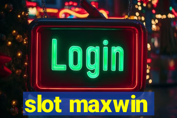 slot maxwin