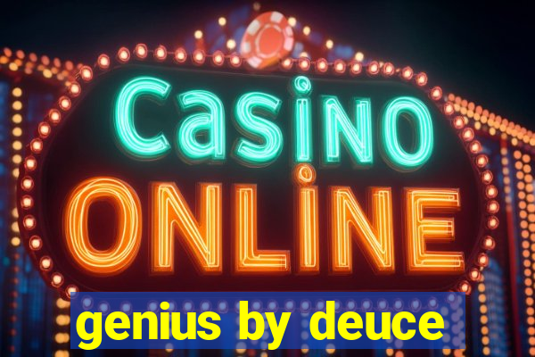 genius by deuce