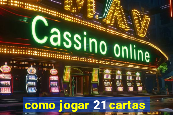 como jogar 21 cartas