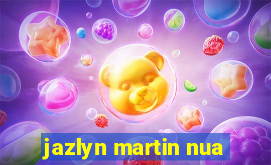 jazlyn martin nua