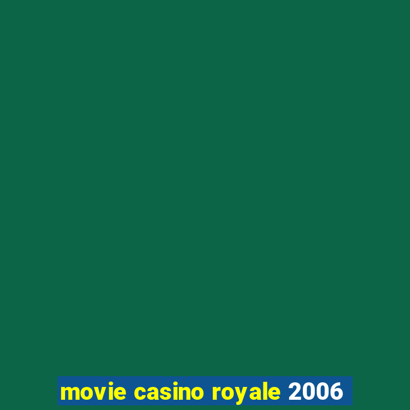 movie casino royale 2006