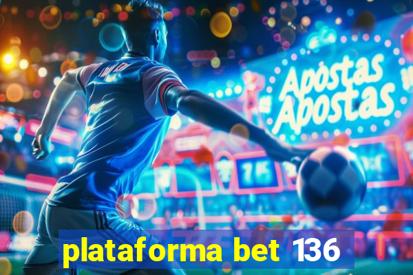 plataforma bet 136