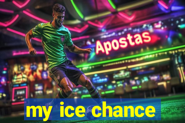 my ice chance