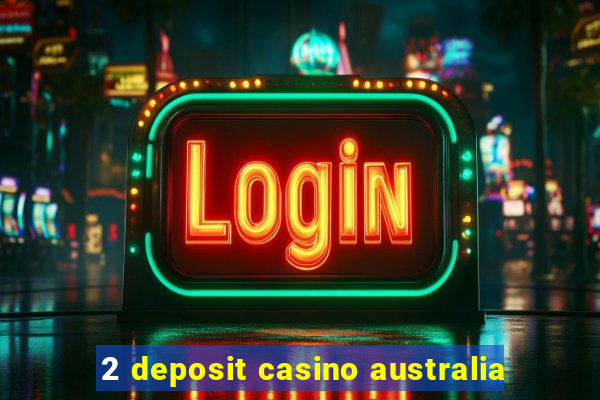 2 deposit casino australia