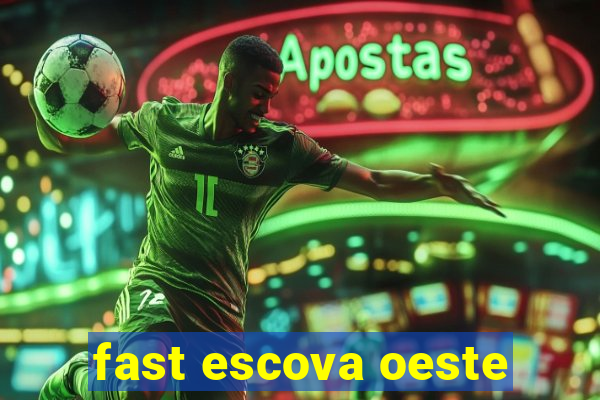 fast escova oeste