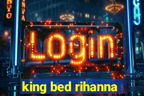 king bed rihanna