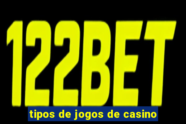 tipos de jogos de casino