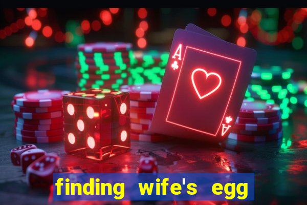 finding wife's egg money 3