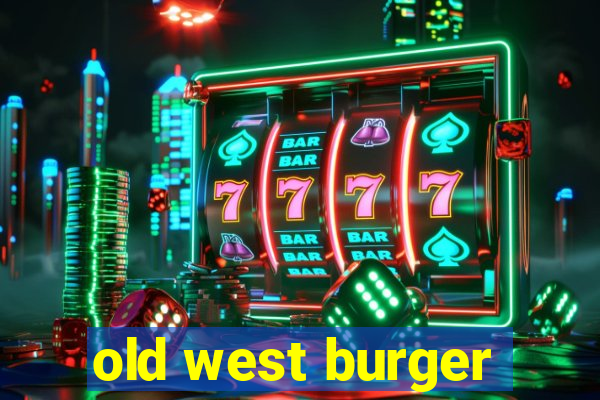 old west burger