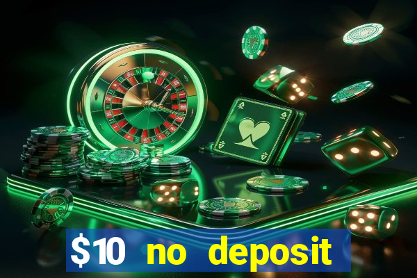 $10 no deposit casino bonus