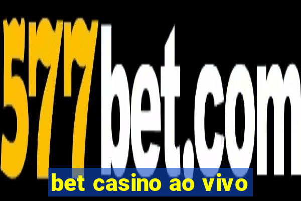 bet casino ao vivo