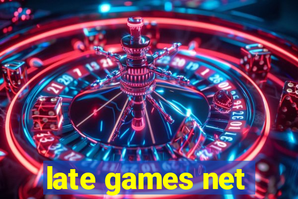 late games net