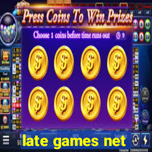 late games net